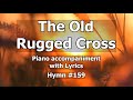 #159 The Old Rugged Cross - Worship Hymn Piano w/ Lyrics