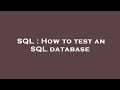 SQL : How to test an SQL database