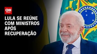 Lula se reúne com ministros após recuperação | CNN 360º