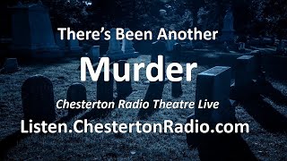 There's Been Another Murder - Chesterton Radio Theatre Live