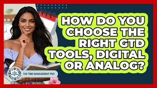 How Do You Choose The Right GTD Tools, Digital Or Analog? - The Time Management Pro