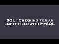 SQL : Checking for an empty field with MySQL