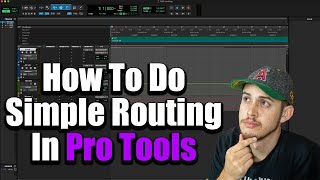 Routing In Pro Tools - Simple & Well Explained