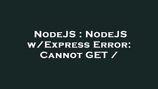 NodeJS : NodeJS w/Express Error: Cannot GET /