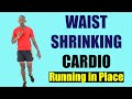 30 Minute Waist Shrinking Cardio: Running in Place at Home 🔥 350 Calories 🔥