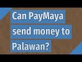 Can PayMaya send money to Palawan?