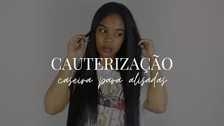 COMO FAZER CAUTERIZAÇÃO EM CASA | ALISADAS