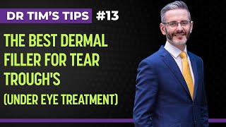 The Best Dermal Filler For Tear Trough's (Under eye treatment) | Dr Tim's Tips