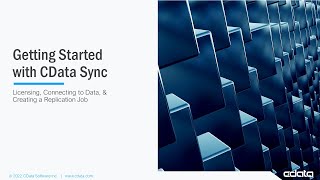 Start with CData Sync Part 1: Licensing, Creating Connections, and Creating a Replication Job