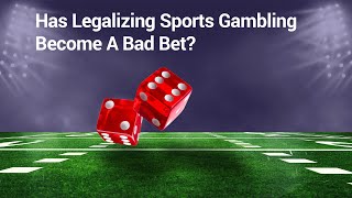 Has Legalizing Sports Gambling Become a Bad Bet?