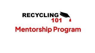 Recycling 101 Mentorship Program