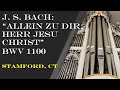 J. S. Bach: “Allein zu dir, Herr Jesu Christ” BWV 1100 (Neumeister) | Bálint Karosi | Stamford, CT