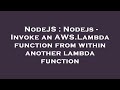NodeJS : Nodejs - Invoke an AWS.Lambda function from within another lambda function