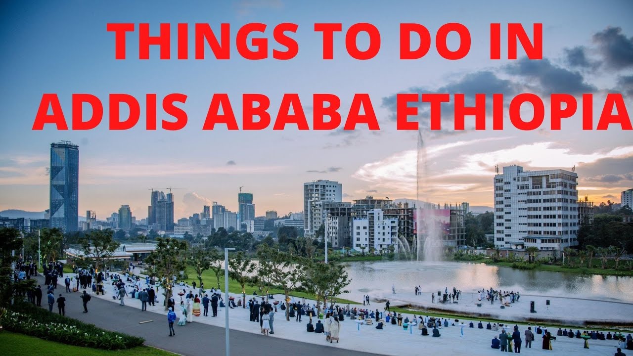 Things To Do In Addis Ababa, Ethiopia /Top Thing To Do In Addis Ababa ...