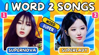 ONE WORD, TWO SONGS: SAVE ONE KPOP SONG | KPOP QUIZ