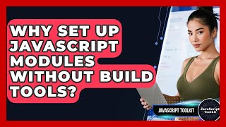 Why Set Up JavaScript Modules Without Build Tools? - JavaScript Toolkit