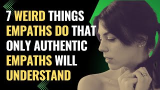 7 Weird Things Empaths Do that Only Authentic Empaths Will Understand | NPD | Healing | Empaths