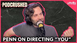 Penn talks being a director on S4 of YOU | Podcrushed Clip