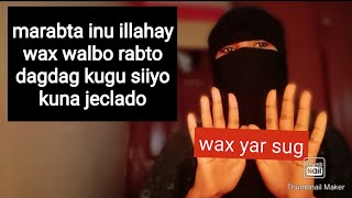 marabta inu illahay wax walbo rabto kusiiyo kuna jeclado Allahu AKBAR..