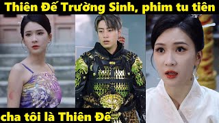 Thiên đế Trường Sinh | Cha tôi là thiên đế, phim tu tiên mới nhất