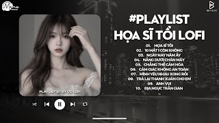 Nhạc Chill TikTok Triệu View Đang Hot | Rồi Anh Cũng Vẽ Được Tất Cả Lofi | Hoạ Sĩ Tồi - Thái Học
