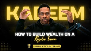 Building Wealth On Any Income: A Guide to Financial Freedom - The Success Spectrum Podcast #17