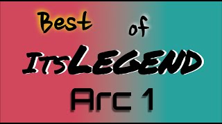 Best of ItsLegend Arc 1