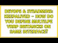 DevOps & SysAdmins: keepalived - How do you define multilpe VRRP instances on same interface?