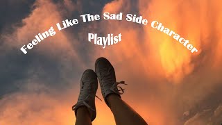 a playlist that make you feel like the sad side character in a coming of age movie