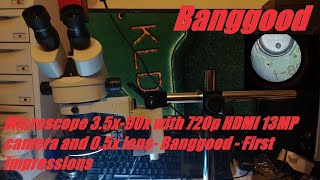 Microscope 3.5x-90x with 720p HDMI 13MP camera and 0.5x lens- Banggood - First impressions