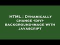 HTML : Dynamically change  div  background-image with javascript