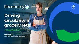 Driving circularity in grocery retail #CloseTheGap | Webinar