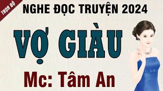 Truyện ngắn hay 2024: Vợ Giàu - Mc Tâm An diễn đọc giọng hay và ấm áp