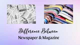 പത്രവും മാസികയും തമ്മിലുള്ള വ്യത്യാസം | പ്രസിദ്ധീകരണങ്ങൾ കൂടുതൽ: പത്രങ്ങൾ vs. മാസികകൾ