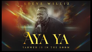 Aya Ya (YAHWEH IS IN THE ROOM ) - Steve Williz