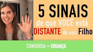 Cinco Sinais Que Você Está Distante Do Seu Filho