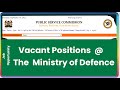 Vacant Positions @ The Ministry of Defence || Public Service Commission || Apply Today!!!!