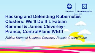 Hacking & Defending Kubernetes Clusters: We'll Do It LIVE!! - Fabian Kammel & James Cleverley-Prance