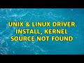 Unix & Linux: Driver install, kernel source not found (2 Solutions!!)