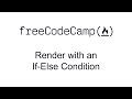 Render with an If Else Condition - React - Free Code Camp