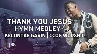 Thank You Jesus/Hymn Medley (Live) | Kelontae Gavin | CCOG Worship