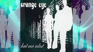 Orange Eye- Bent Over Velvet- 1999