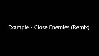 Example - Close Enemies (Remix)