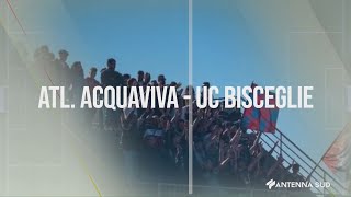 ECCELLENZA - ATL. ACQUAVIVA - U.C. BISCEGLIE 3-1 DEL 12 GENNAIO 2025