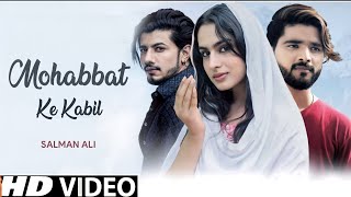 Mohabbat Ke Kabil (Official Video) Salman Ali | Mohabbat Ke Kabil Salman Ali Song | New Song