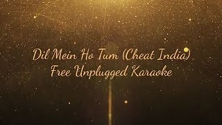 Dil Mein Ho Tum | Cheat India | Free Unplugged Karaoke | Lyrics | Emraan Hashmi | Arman Malik