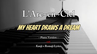 L'Arc~en~Ciel - My Heart Draws A Dream 『Piano Version With kanji + Romaji Lyrics』