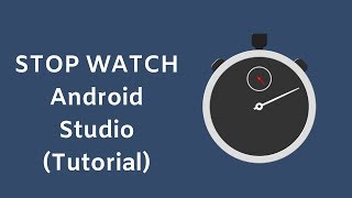 Develop StopWatch App in Android Studio Tutorial