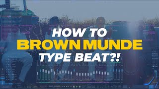 How To Make A Brown Munde Type Beat
