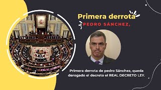 Primera derrota de pedro Sánchez, queda derogado el decreto el REAL DECRETO LEY.